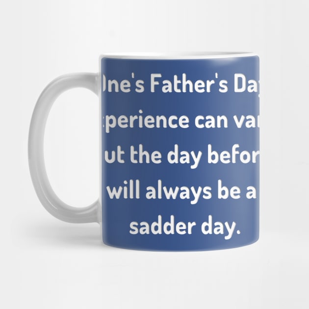 Saturday Will Always be a Sadder Day Funny Father's Day Inspiration / Punny Motivation (MD23Frd007d) by Maikell Designs